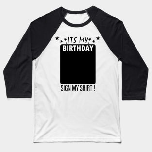 Its My Birthday Sign My Backside Please Baseball T-Shirt